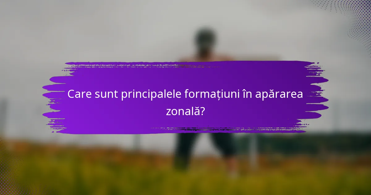 Care sunt principalele formațiuni în apărarea zonală?