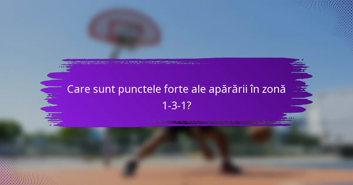Care sunt punctele forte ale apărării în zonă 1-3-1?