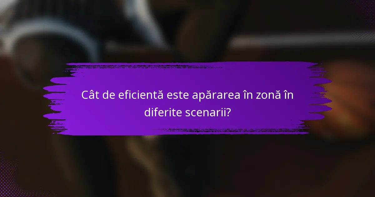 Cât de eficientă este apărarea în zonă în diferite scenarii?