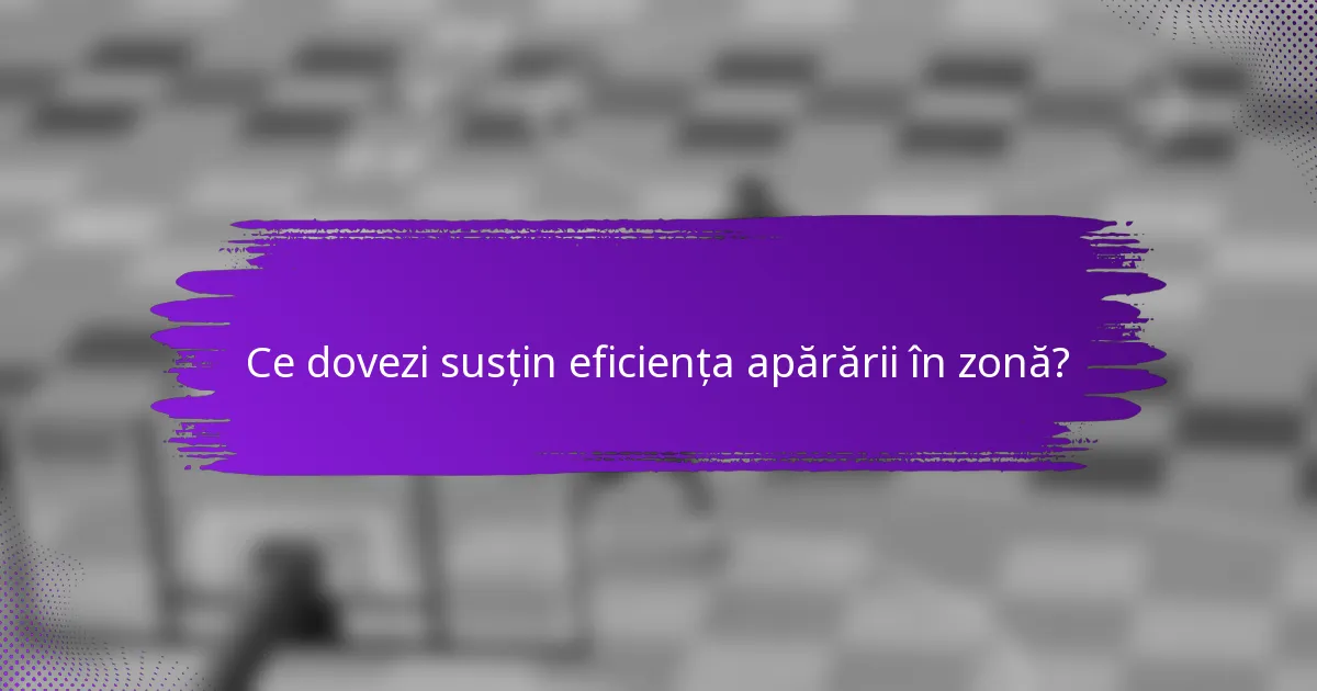 Ce dovezi susțin eficiența apărării în zonă?