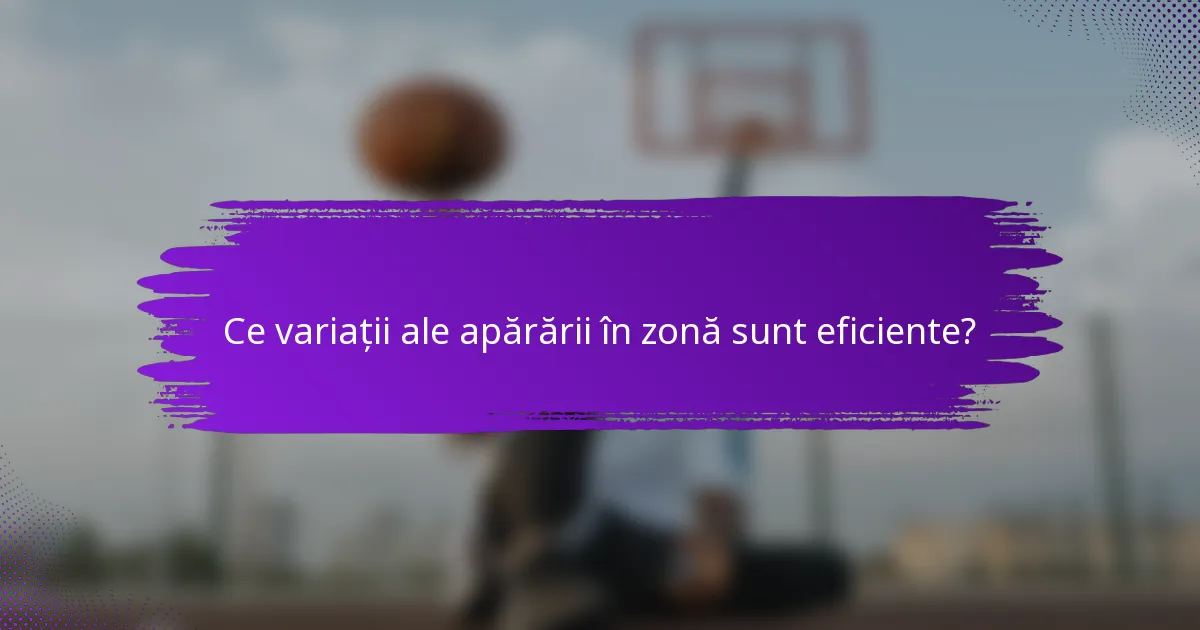Ce variații ale apărării în zonă sunt eficiente?