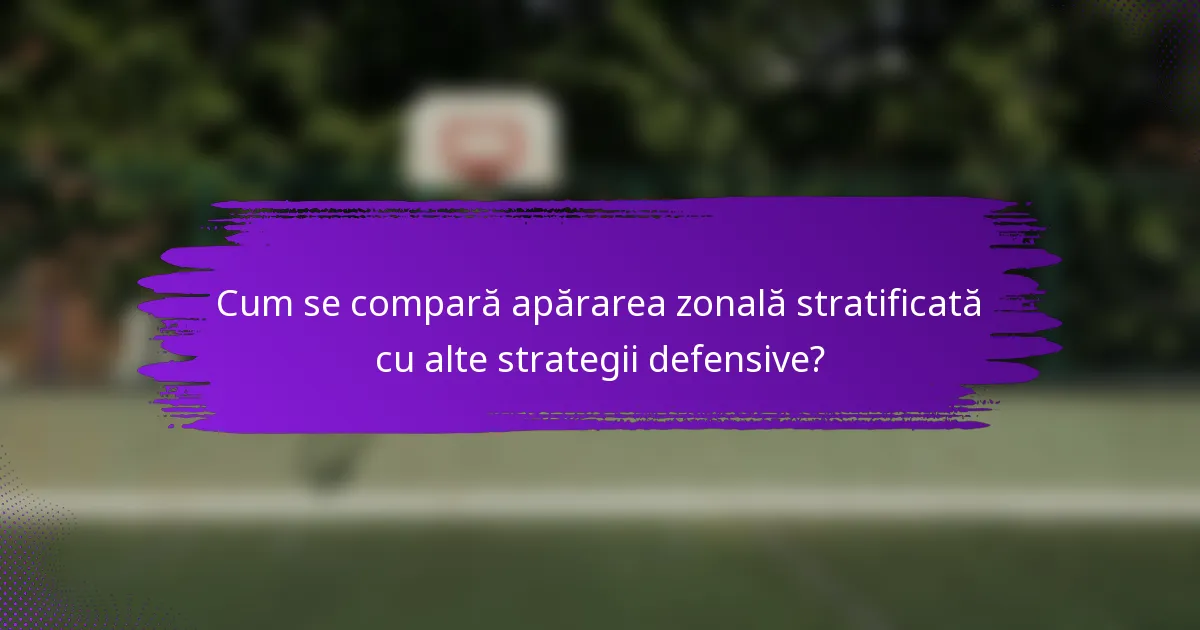 Cum se compară apărarea zonală stratificată cu alte strategii defensive?