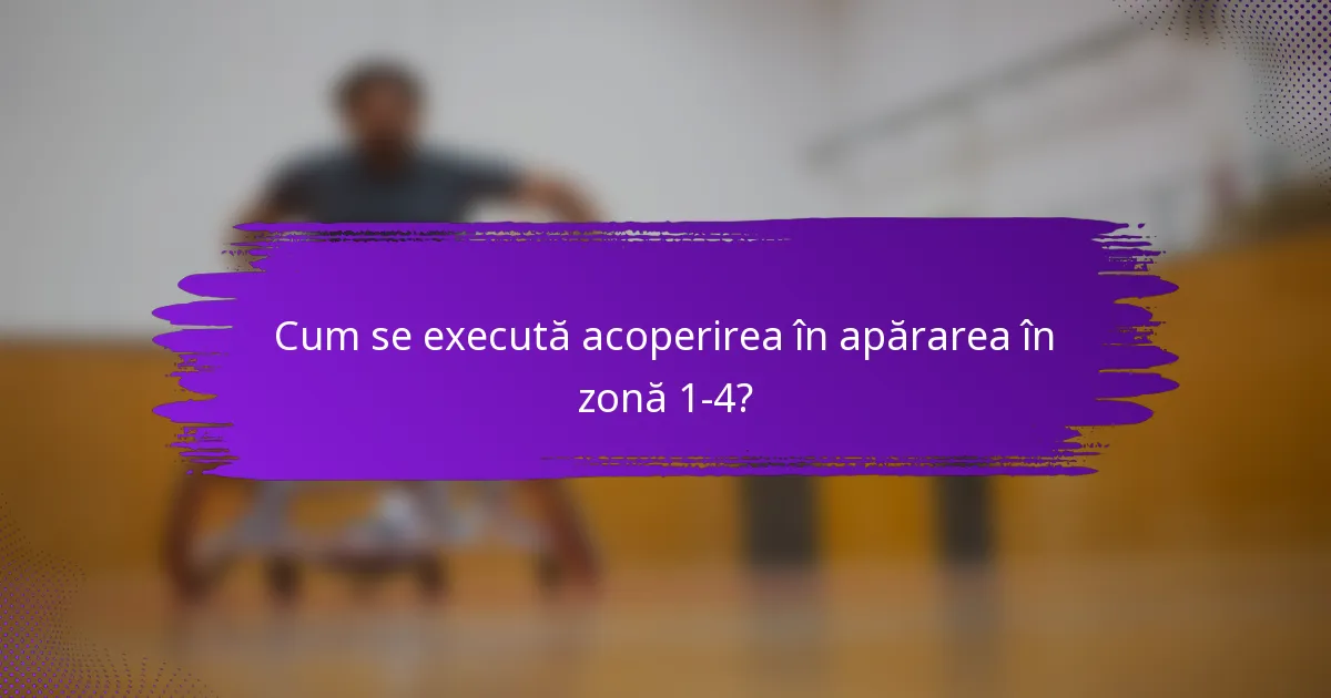 Cum se execută acoperirea în apărarea în zonă 1-4?
